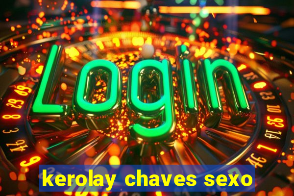 kerolay chaves sexo